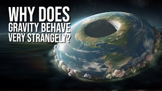 What If Gravity Doesn't Exist? Something is Really Wrong With Gravity