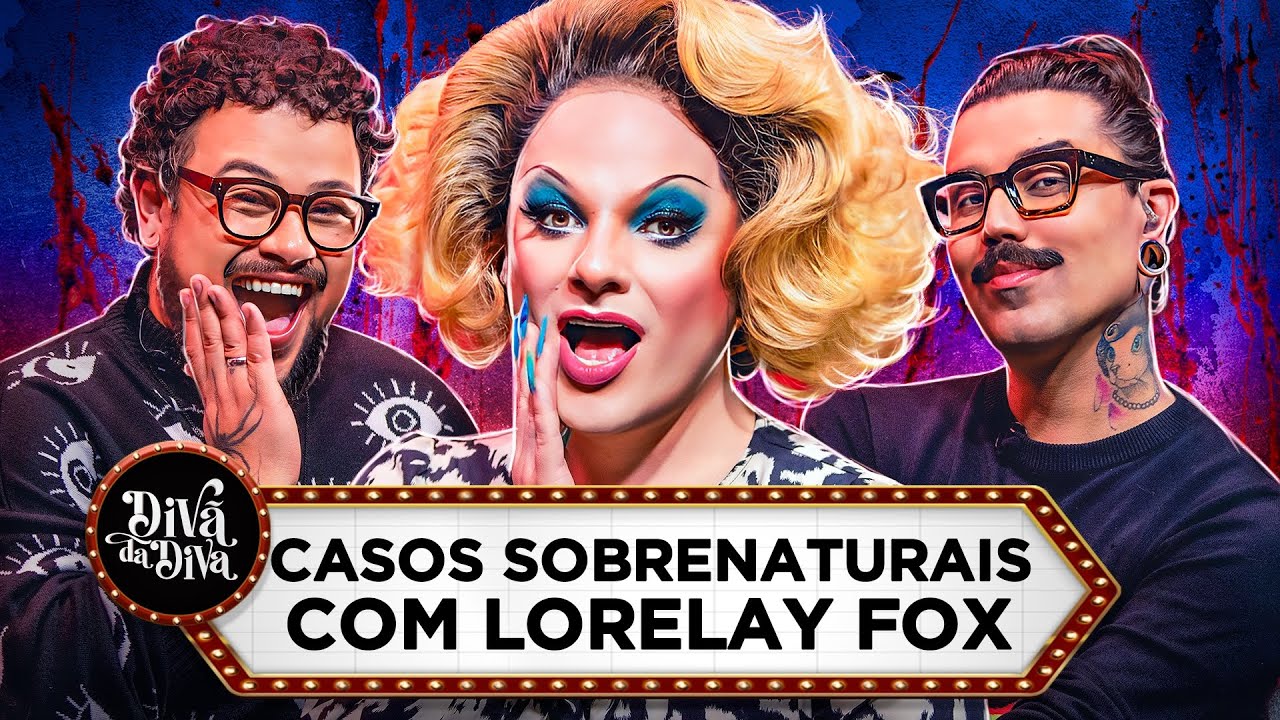 DIVÃ DA DIVA: CASOS SOBRENATURAIS com Lorelay Fox | Diva Depressão