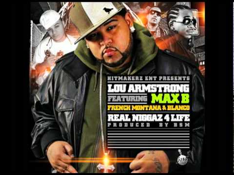 Lou Armstrong Ft Max B , French Montana  & Blanco - Real Niggas 4 Life