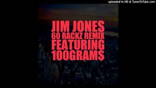 Jim Jones Ft.100Grams - 60 Rackz (Remix)