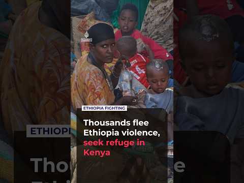 Thousands flee Ethiopia violence, seek refuge in Kenya