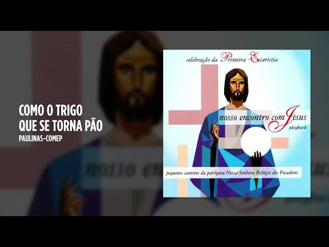 Como o Trigo Que Se Torna Pão - Católica