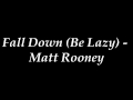 Fall Down (Be Lazy) - Matt Rooney 