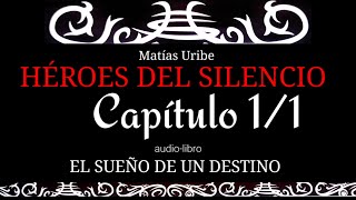 El sueño de un destino 1/1 ~ Audiolibro  ~ Héroes del silencio, por Matías Uribe.