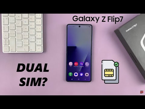 Is The Samsung Galaxy Z Flip 7 a Dual SIM Phone?