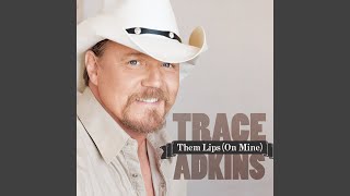 Trace Adkins Them Lips (On Mine)