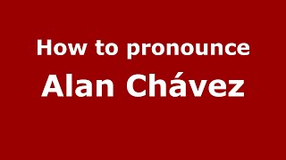 How to pronounce Alan Chávez