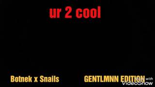 Botnek x Snails - ur 2 cool (Brooklyn XX Edit)