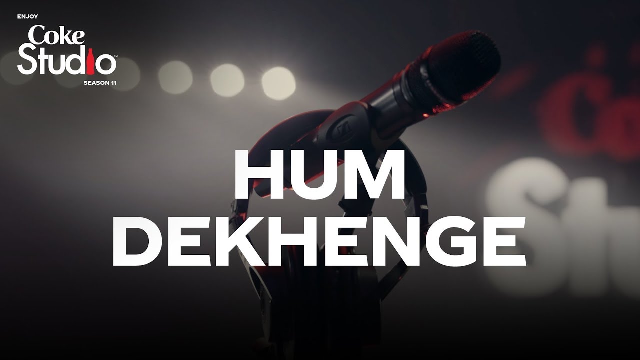 Hum Dekhenge Lyrics  | Coke Studio Pakistan – Season 11 | Ali Sethi, Humaira Arshad | Various Artists | Asrar, Ali Hamza