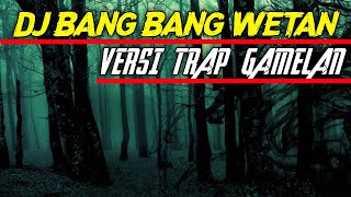 Download lagu DJ BANG BANG WETAN || VERSI TRAP GAMELAN TERBARU 2020 mp3