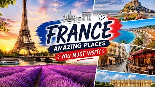 France 6 Amazing Places You Must Visit