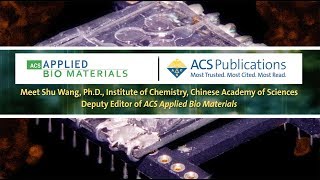 Interview with ACS Applied Bio Materials, Deputy Editor: Shu Wang, Ph.D. video