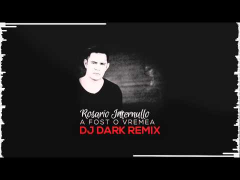 Rosario Internullo - A fost o vremea (Dj Dark Remix)