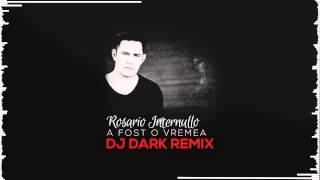 Rosario Internullo - A fost o vremea (Dj Dark Remix)