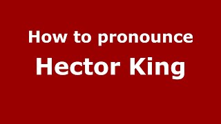 How to pronounce Hector King