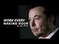 WORK EVERY WAKING HOUR - Elon Musk (Motivational Video)