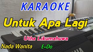 Download lagu Untuk Apa Lagi-Karaoke-Utha Likumahuwa-Nada Wanita mp3