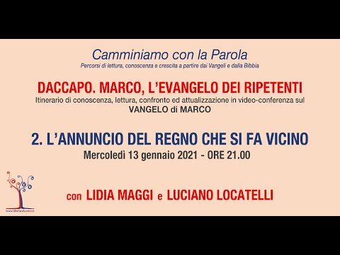 Daccapo. Marco, l'evangelo dei ripetenti - 2° incontro - L'annuncio del Regno che è vicino