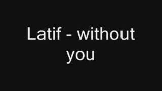 Latif - without you