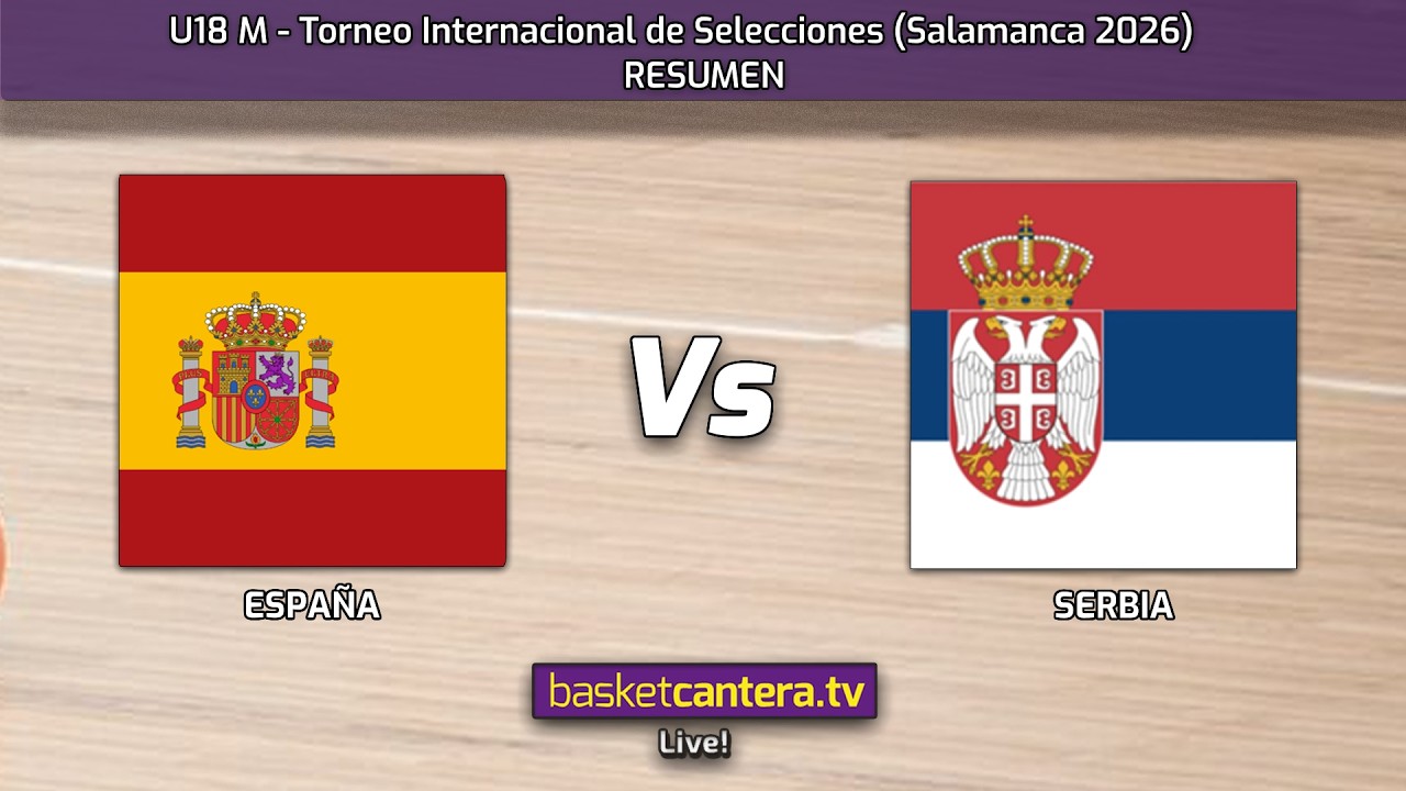 #Resumen U18M.  ESPAÑA vs SERBIA.- Torneo Internacional Junior masc. Salamanca 2026