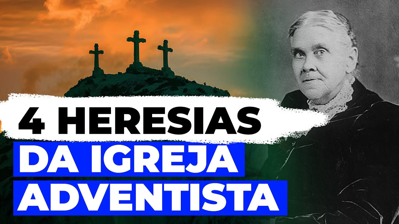 4 Heresias da Igreja Adventista e de Ellen White que Você Precisa Conhecer