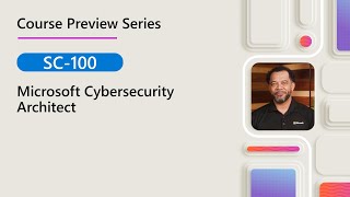 Course Preview | SC-100 | Microsoft Cybersecurity Architect