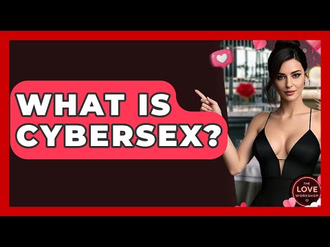 What Is Cybersex? - The Love Workshop
