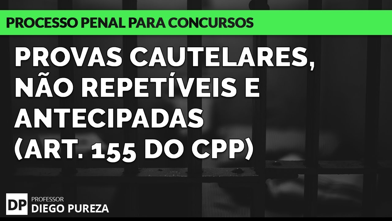 Provas Cautelares, Não Repetíveis e Antecipadas - art. 155 do CPP