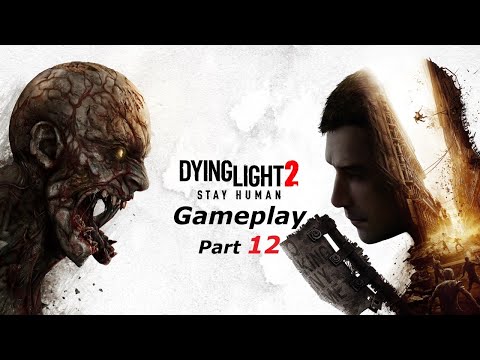 Dying Light 2 Stay Human No Commentary Perfect Ending Walkthrough Gameplay Part 12