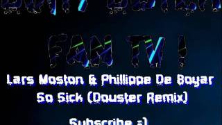 Lars Moston & Phillippe De Boyar - So Sick (Douster Remix)
