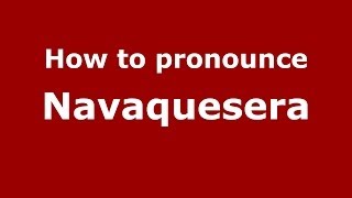 How to pronounce Navaquesera