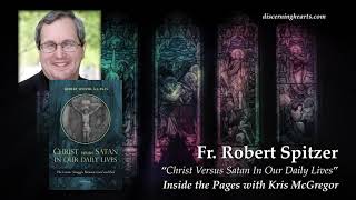 Fr. Robert Spitzer S.J. – Christ Versus Satan In Our Daily Lives Part 1 on Inside the Pages