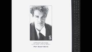 Pet Shop Boys &#39;Opportunities (Let&#39;s Make Lots Of Money) (Full Length Original Extended Dance Mix)