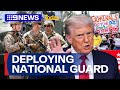 Donald Trump Deploys National Guard To Washington D C 9 News Australia
