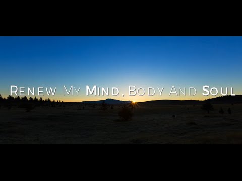 Click to Watch the Renew My Mind, Body and Soul video Click to Watch the Renew My Mind, Body and Soul video