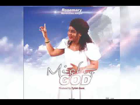 Rosemary Mzvondiwa kanyai-MIGHTY GOD