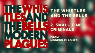 The Whistles & The Bells - "Small Time Criminals" [Audio Only]