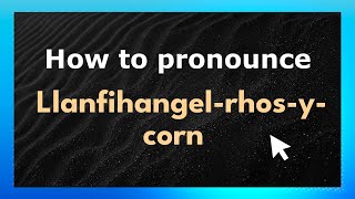 How to pronounce Llanfihangel-Rhos-Y-Corn