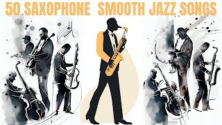 50 Saxophone Smooth Jazz Songs - 4 hours of music, Smooth Jazz