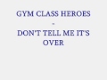 Gym class heroes - don't tell me it's over