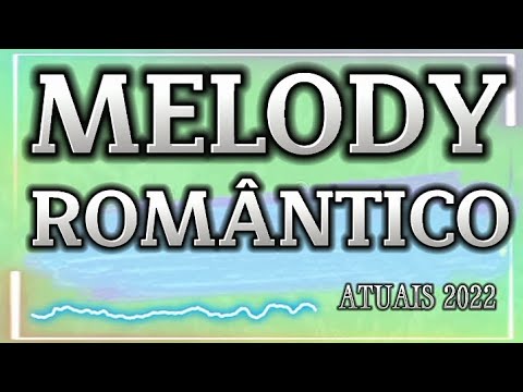 SET MELODY ROMÂNTICO ATUAIS (agosto 2022)