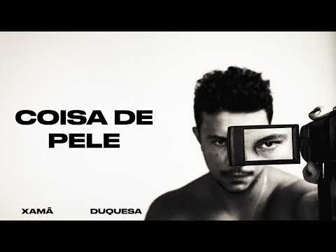 Xamã - Coisa de pele Feat. Duquesa | Prod. Ramon Calixto e $amuka  (Fragmentado)