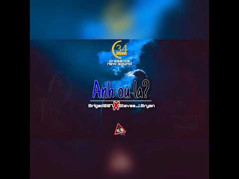 ANH OU LA - BRIGAD007 & STEEVES J. BRYAN