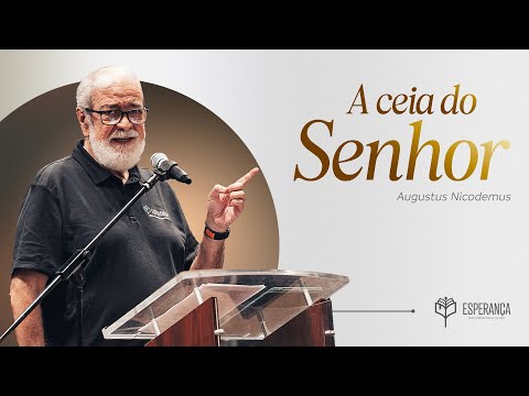 Augustus Nicodemus - A ceia do Senhor