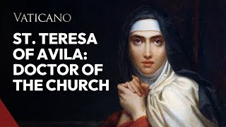 First Female Doctor of the Church: St. Teresa of Avila | EWTN Vatican