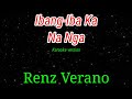 Ibang-Iba Ka Na Nga - Renz Verano karaoke