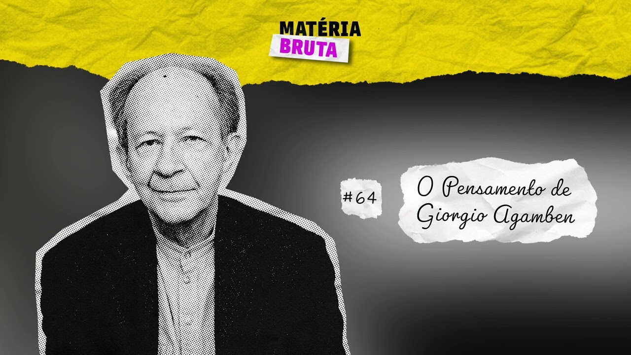 O Pensamento de Giorgio Agamben com Cláudio Oliveira | Podcast Matéria Bruta • Episódio 64