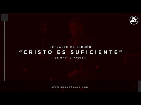 Sermon Jam: "Cristo es suficiente"- Matt Chandler (en Español)