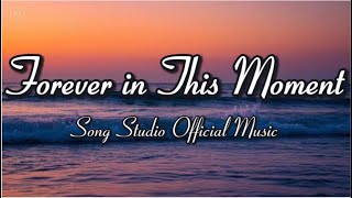 Forever in This Moment - Official Music (Lyrics)