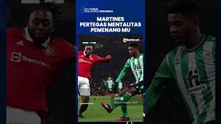 Move On dari Kekalahan 0-7, MU Ngamuk saat Kontra Real Betis, Martinez Pertegas Mentalitas Pemenang